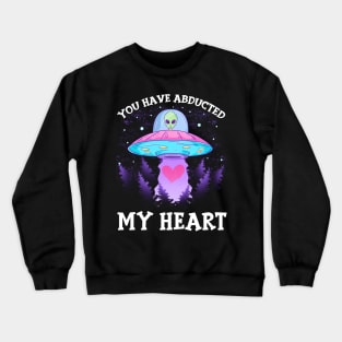 You Have Abducted My Heart Funny Alien Abduction Crewneck Sweatshirt